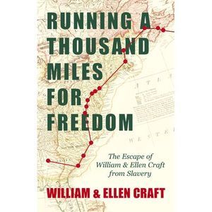 Running a Thousand Miles for Freedom - The Escape of William and Ellen Craft fro
